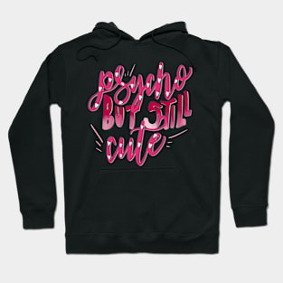 Psycho But Still Cute Hoodie